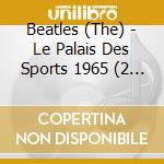Beatles (The) - Le Palais Des Sports 1965  (2 Cd) cd