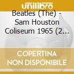 Beatles (The) - Sam Houston Coliseum 1965 (2 Cd) cd musicale di The Beatles