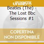 Beatles (The) - The Lost Bbc Sessions #1 cd musicale di The Beatles