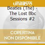 Beatles (The) - The Lost Bbc Sessions #2 cd musicale di The Beatles
