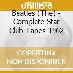 Beatles (The) - Complete Star Club Tapes 1962 cd musicale di Beatles