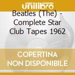 Beatles (The) - Complete Star Club Tapes 1962 cd
