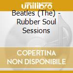 Beatles (The) - Rubber Soul Sessions cd musicale di The Beatles