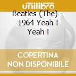 Beatles (The) - 1964 Yeah ! Yeah ! cd
