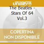The Beatles - Stars Of 64 Vol.3 cd musicale di The Beatles