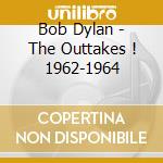 Bob Dylan - The Outtakes ! 1962-1964 cd musicale di Bob Dylan