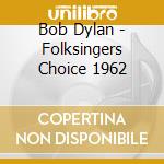 Bob Dylan - Folksingers Choice 1962 cd