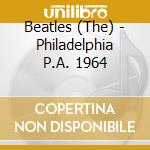 Beatles (The) - Philadelphia P.A. 1964 cd