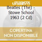 Beatles (The) - Stowe School 1963 (2 Cd) cd