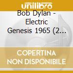 Bob Dylan - Electric Genesis 1965 (2 Cd) cd