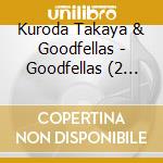 Kuroda Takaya & Goodfellas - Goodfellas (2 Cd) cd