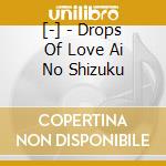 [-] - Drops Of Love Ai No Shizuku cd