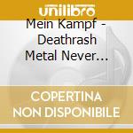 Mein Kampf - Deathrash Metal Never Die!! 2 cd