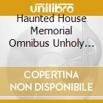 Haunted House Memorial Omnibus Unholy From The Graveyard-Neo Shock cd