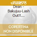 Dean - Bakujuu-Lash Out!! Violently Deathrash cd