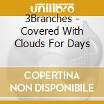 3Branches - Covered With Clouds For Days cd