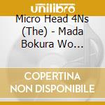 Micro Head 4Ns (The) - Mada Bokura Wo Shiranai Kimi He cd