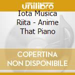 Iota Musica Riita - Anime That Piano cd