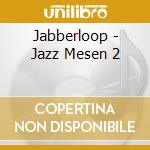 Jabberloop - Jazz Mesen 2