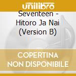 Seventeen - Hitoro Ja Nai (Version B) cd musicale