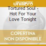 Tortured Soul - Hot For Your Love Tonight cd