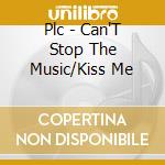 Plc - Can'T Stop The Music/Kiss Me cd