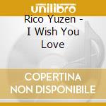 Rico Yuzen - I Wish You Love cd