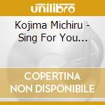 Kojima Michiru - Sing For You... cd