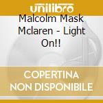 Malcolm Mask Mclaren - Light On!! cd