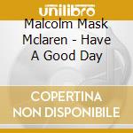 Malcolm Mask Mclaren - Have A Good Day cd