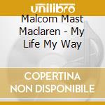 Malcom Mast Maclaren - My Life My Way cd