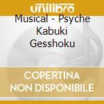 Musical - Psyche Kabuki Gesshoku cd