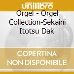 Orgel - Orgel Collection-Sekaini Itotsu Dak cd