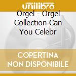 Orgel - Orgel Collection-Can You Celebr cd