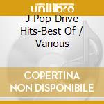 J-Pop Drive Hits-Best Of / Various cd