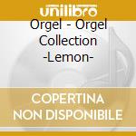 Orgel - Orgel Collection -Lemon- cd