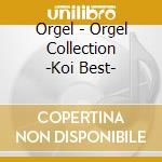 Orgel - Orgel Collection -Koi Best- cd
