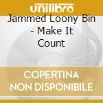 Jammed Loony Bin - Make It Count cd musicale di Jammed Loony Bin