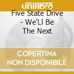 Five State Drive - We'Ll Be The Next cd