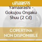Yamaarashi - Gokujou Ongaku Shuu (2 Cd) cd
