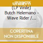 (LP Vinile) Butch Helemano - Wave Rider / Vision Of Babylon (7') vinile