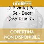 (LP Vinile) Per Se - Deca (Sky Blue & Red Vinyl) vinile