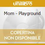 Mom - Playground cd