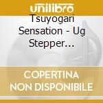 Tsuyogari Sensation - Ug Stepper Feat.Miz cd