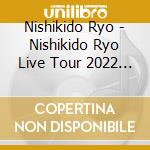 Nishikido Ryo - Nishikido Ryo Live Tour 2022 Nocturnal (2 Blu-Ray) cd musicale