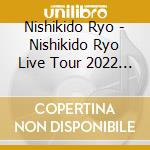 Nishikido Ryo - Nishikido Ryo Live Tour 2022 Nocturnal (2 Blu-Ray) cd