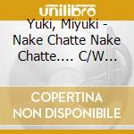 Yuki, Miyuki - Nake Chatte Nake Chatte.... C/W Bara No Kizuato cd