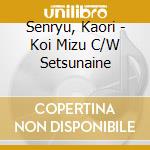 Senryu, Kaori - Koi Mizu C/W Setsunaine cd