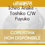 Ichiro Ariake - Toshiko C/W Fuyuko cd