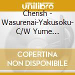 Cherish - Wasurenai-Yakusoku- C/W Yume Akiramenaide cd